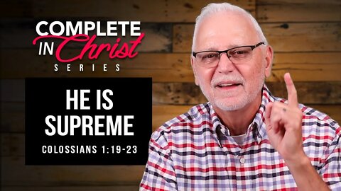 Complete In Christ Series: He Is Supreme