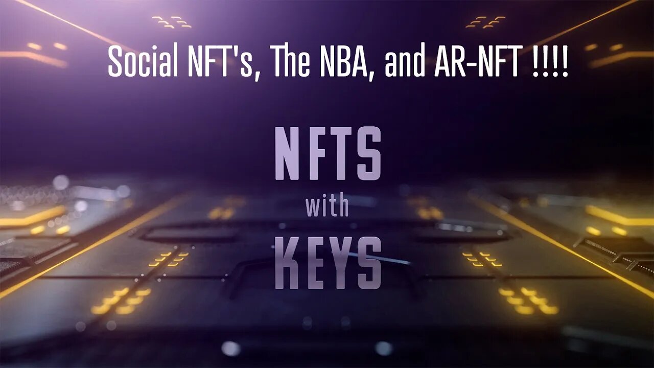 NFTs with KEYs LIVE! - Social NFT's, The NBA, and AR-NFT !!!!