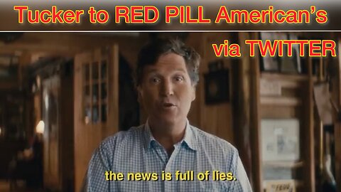 Tucker Carlson to RED PILL American’s via TWITTER! THE PLAN!