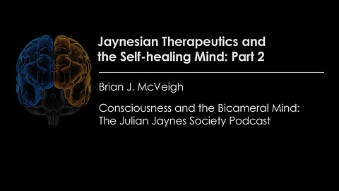 Jaynesian Therapeutics & the Self-healing Mind: Part 2 | Consciousness & the Bicameral Mind Podcast