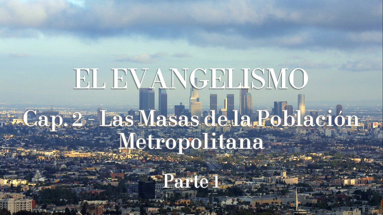 EL EVANGELISMO - Cap. 2 Las masas de la población metropolitana - Parte 1