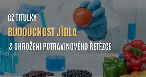 Corbettův report: Budoucnost jídla & ohrožení potravinového řetězce (CZ TITULKY)