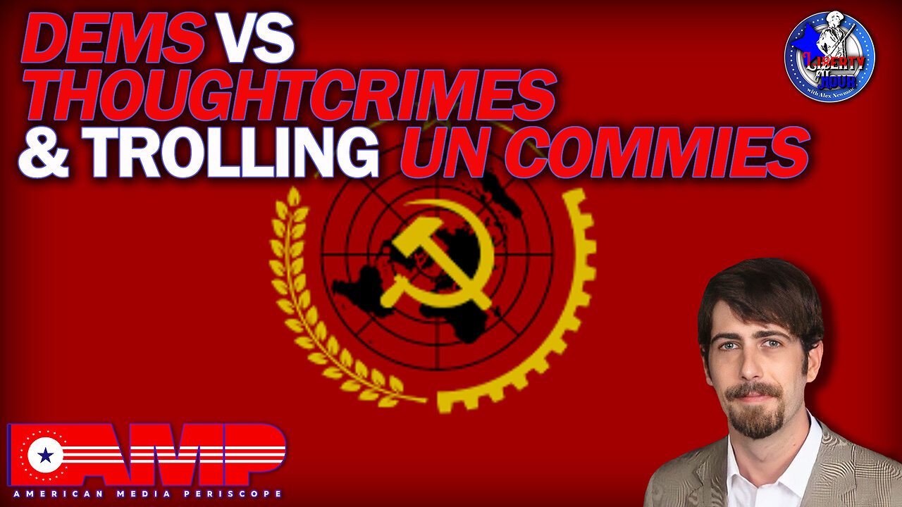 Dems vs Thoughtcrimes & Trolling UN Commies | Liberty Hour Ep. 20