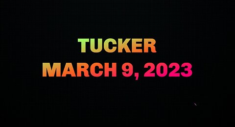 Tucker Full March 9, 2023