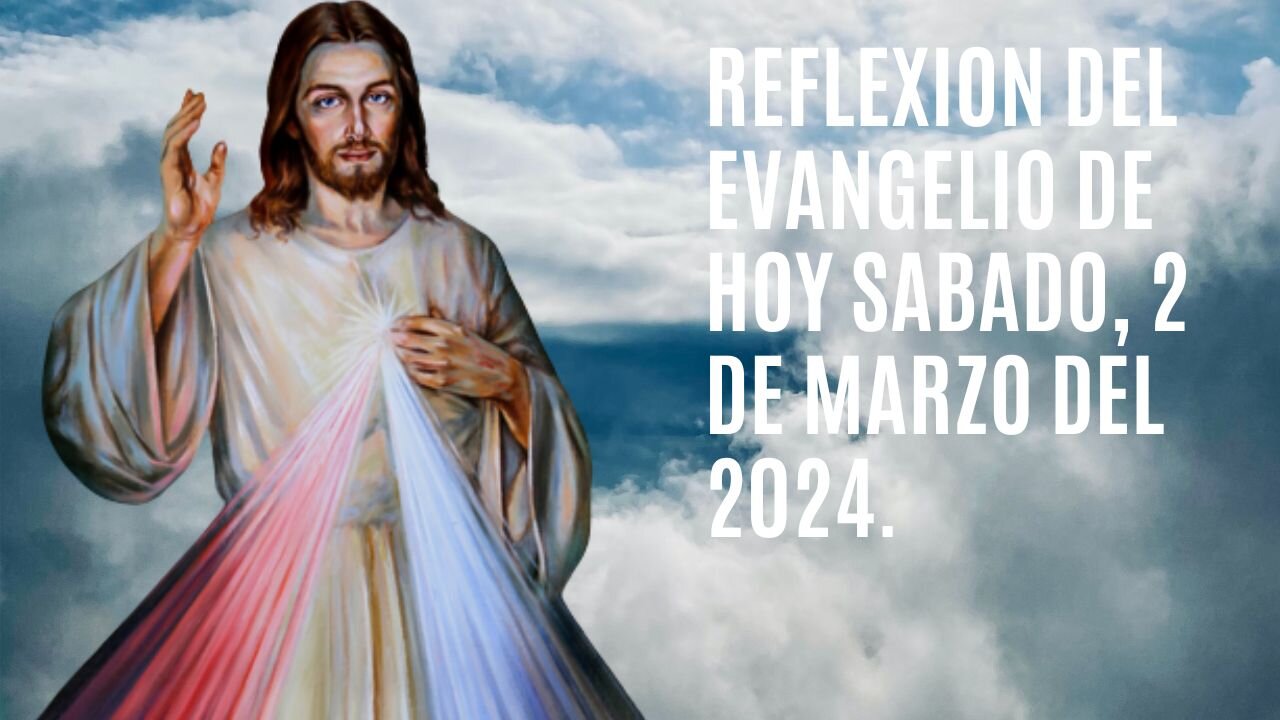 Reflexion del Evangelio de hoy Sábado, 2 de Marzo del 2024