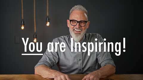 You are Inspiring!