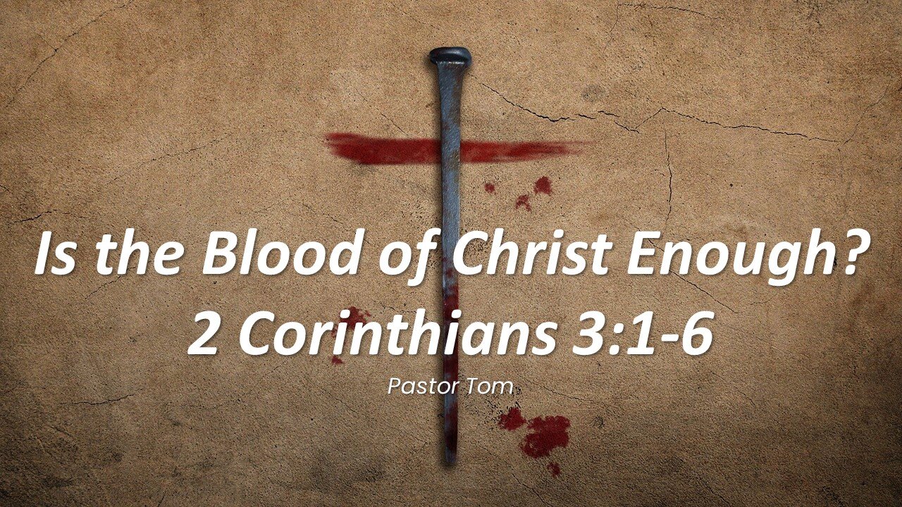 Is the Blood of Christ Enough? 2 Corinthians 3:1-6