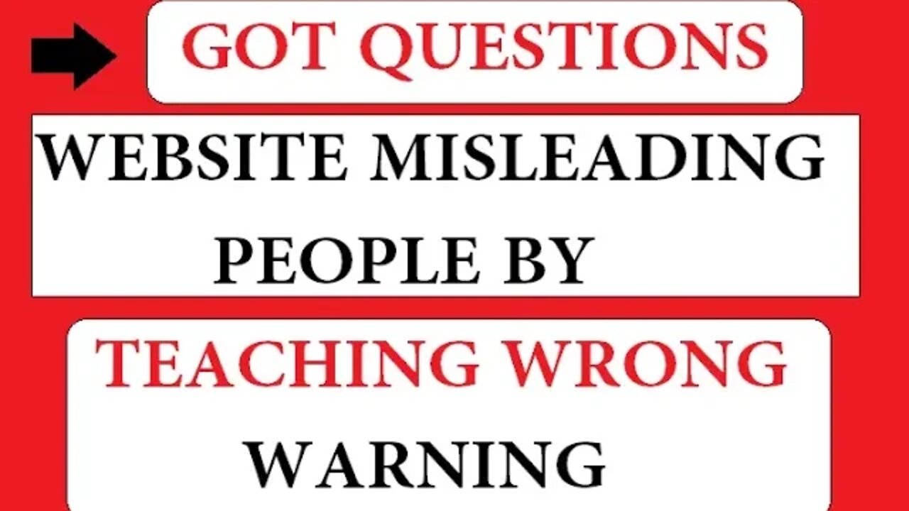 GOT QUESTIONS WEBSITE MISLEADING PEOPLE BY TEACHING WRONG WARNING