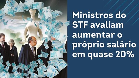 Notícias de hoje: Ministros do STF avaliam aumentar o próprio salário em quase 20%.