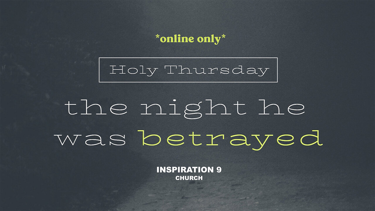 Holy Thursday: The Night He Was Betrayed // April 6, 2023