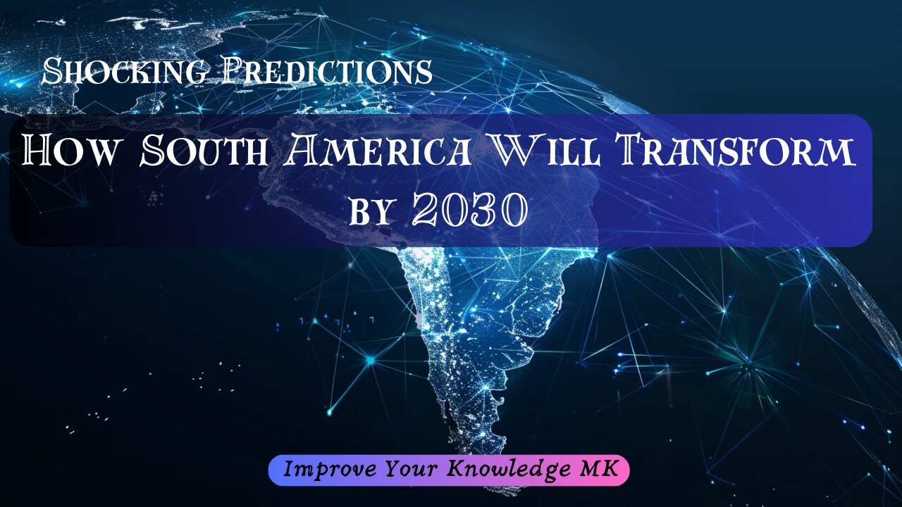 Shocking Predictions: How South America Will Transform by 2030