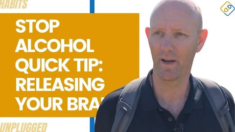 Stop Alcohol Quick Tip- Releasing Your Brain