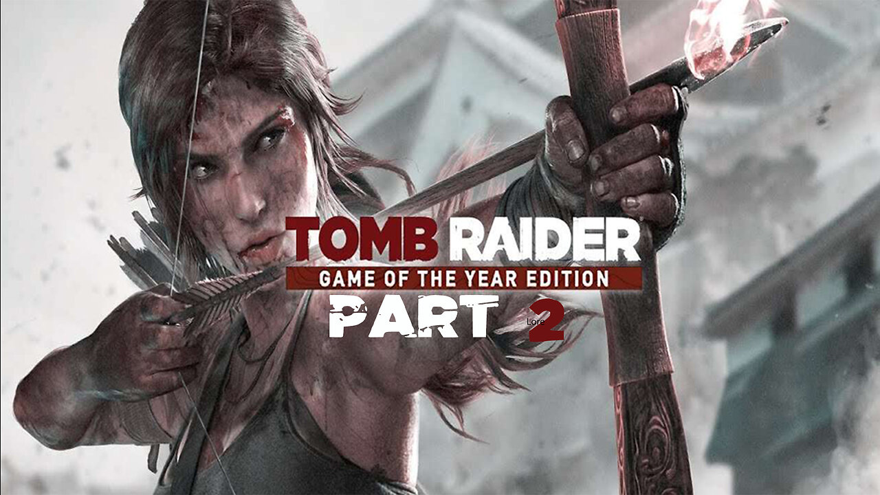 TOMB RAIDER GOTYE | PART 2 ❤️