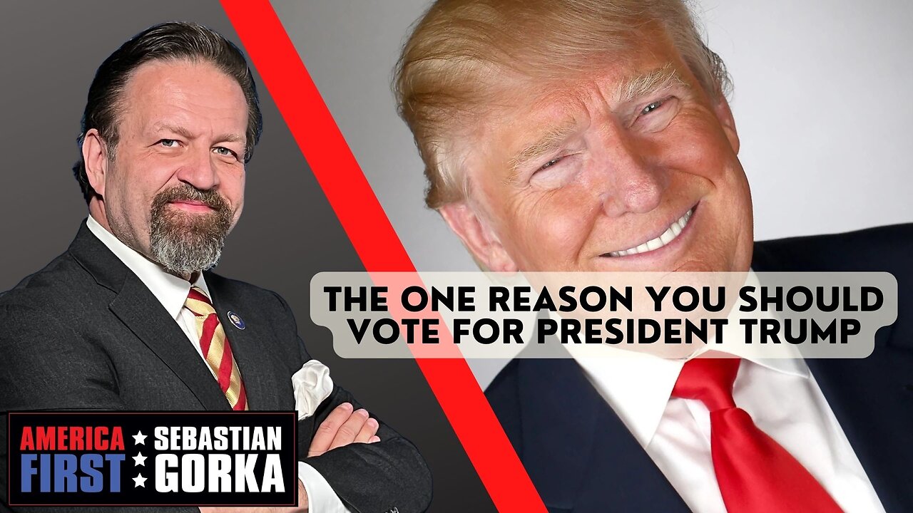 The one reason you should vote for President Trump. Sebastian Gorka on AMERICA First