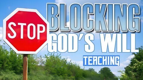 Blocking God's Will 101422 Teaching Only