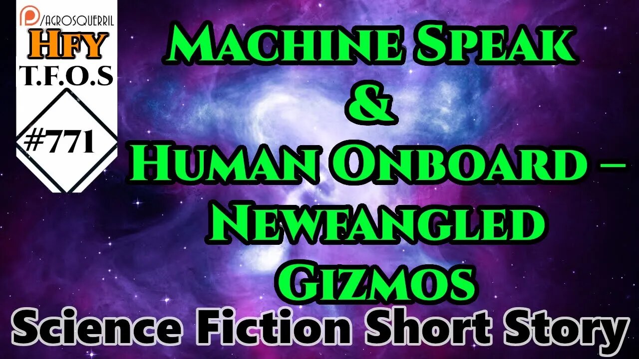 Sci-Fi Short Stories- Machine Speak & Human Onboard – Newfangled Gizmos (R/HFY TFOS# 771)