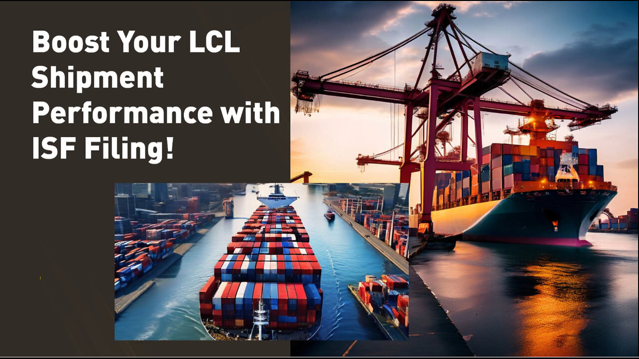 Unlocking the Potential of LCL Shipments: The Power of Effective ISF Filing