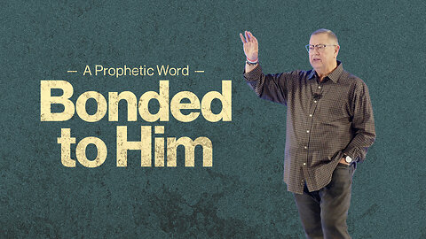 Bonded to Him (A Prophetic Word) | Tim Sheets