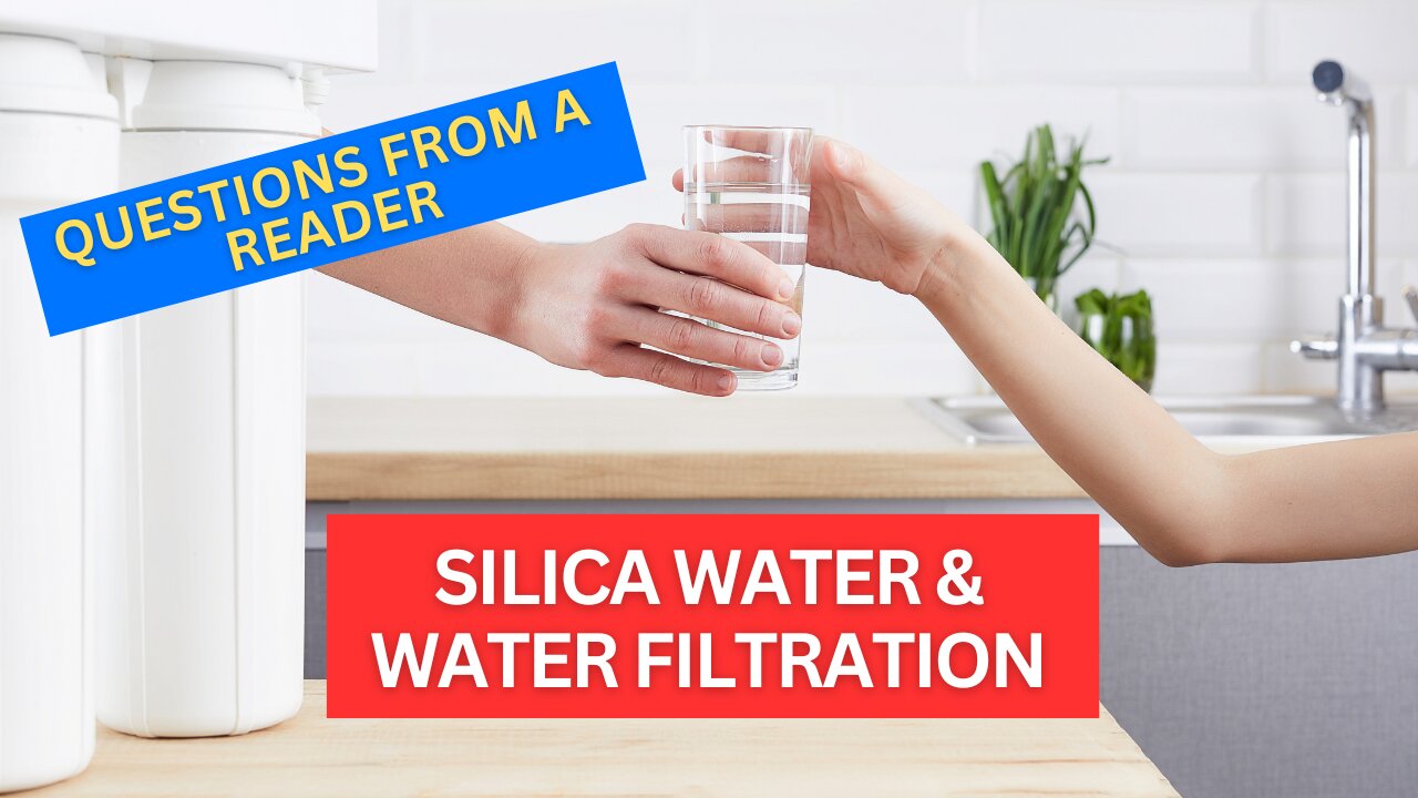 Questions from a Reader: Silica Water & Water Filtration