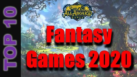 Top 10 Fantasy Games (that will never leave our collection)!