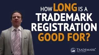 Trademark Registration: How Long Is a Trademark Registration Good For?