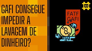 Quão eficiente é o GAFI no combate à lavagem de dinheiro? - [CORTE]