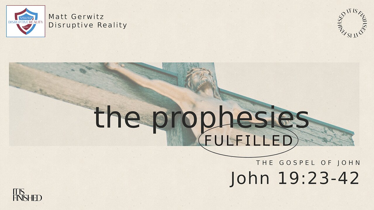 The Prophesies Fulfilled – Jn. 19:23-42