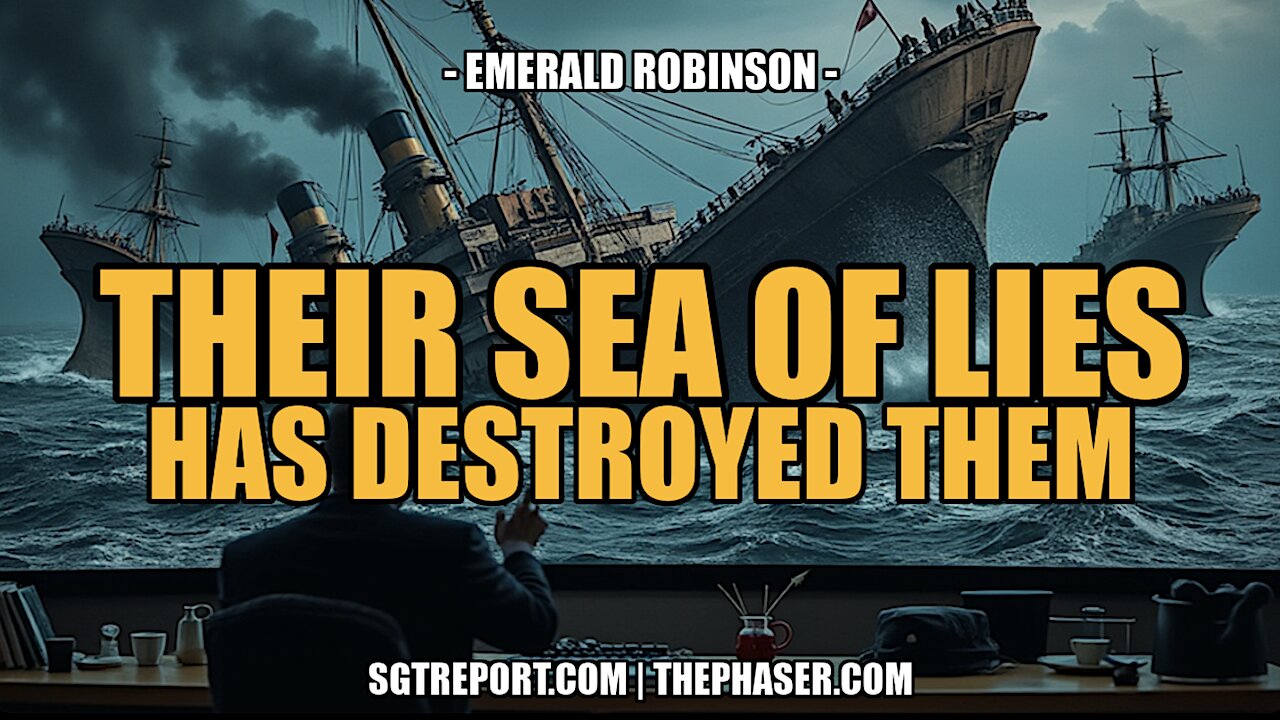 THEIR SEA OF LIES HAS DESTROYED THEM -- Emerald Robinson