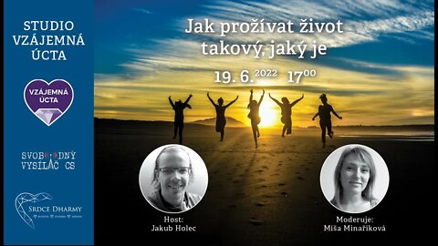 M. Minaříková, J. Holec: 19.6.2022 - Jak prožívat život takový jaký je