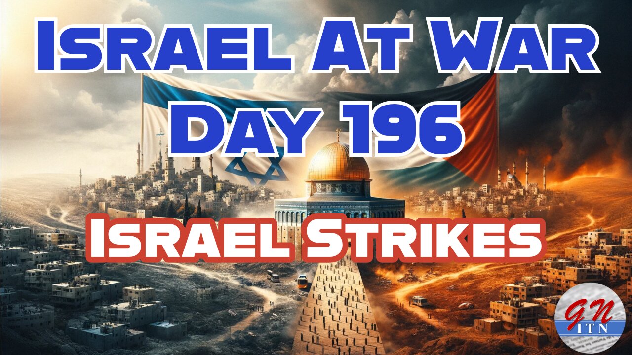 GNITN Special Edition Israel At War Day 196: Israel Strikes