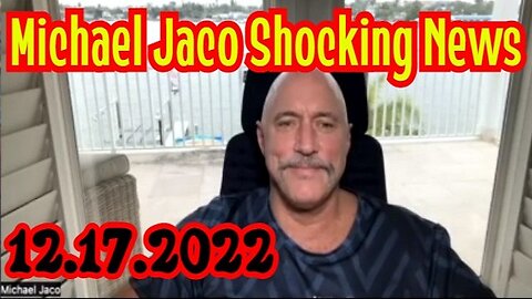 Michael Jaco Shocking News 12.17.22