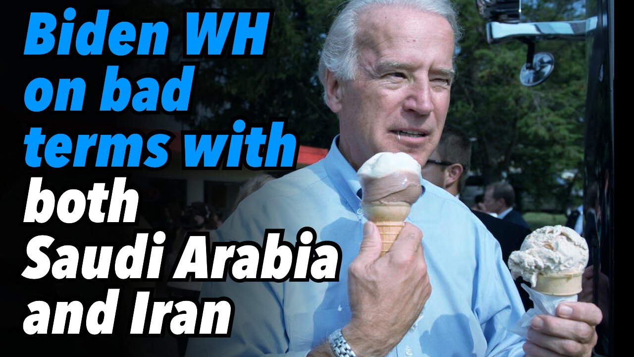 Biden White House on bad terms with both Saudi Arabia and Iran