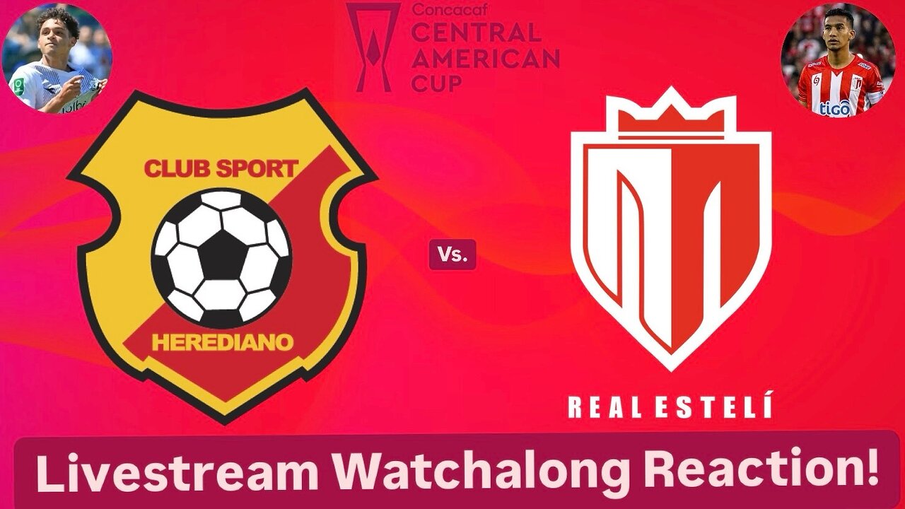 CS Herediano Vs. Real Estelí FC 2024 CONCACAF Central American Cup Semifinals Live Watchalong