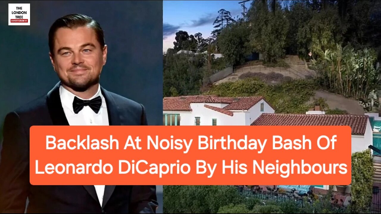 Backlash At Noisy Birthday Bash Of Leonardo DiCaprio By His Neighbours