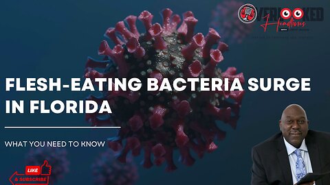 Flesh-Eating Bacteria Surge in Florida: What You Need to Know