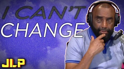 JLP | How Does One Endure If You Can't Change?