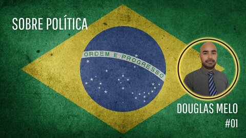 #01 SOBRE POLÍTICA - DOUGLAS MELO