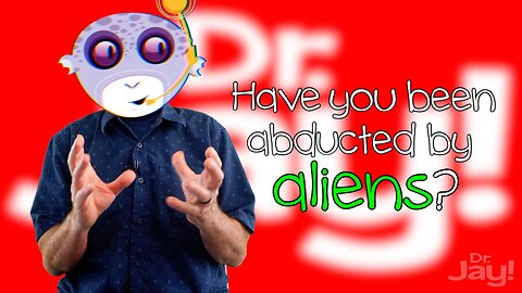 Abducted By Aliens? | DrJay!