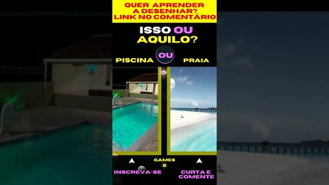 E AGORA ? PISCINA OU PRAIA ? O QUE VOCÊ PREFERE ? ISSO OU AQUILO? #quiz #issoouaquilo #game #jogos