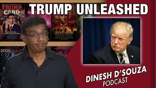 TRUMP UNLEASHED Dinesh D’Souza Podcast Ep455