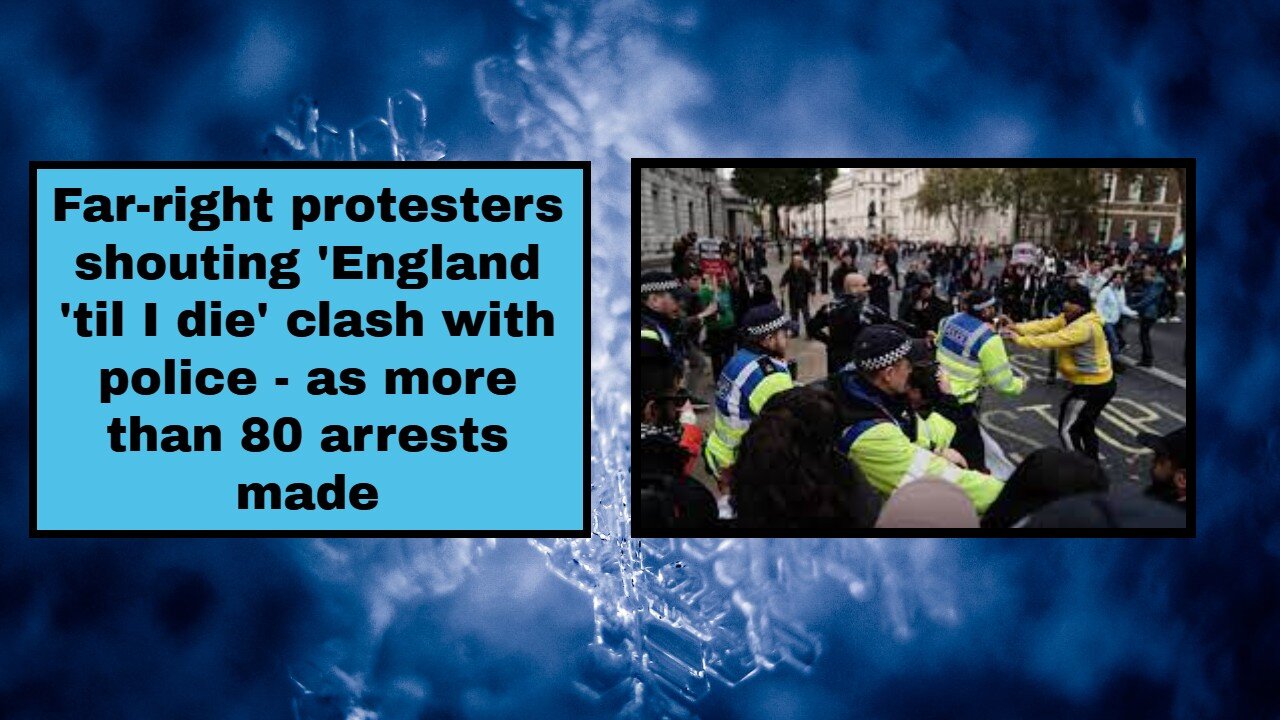 Far-right protesters shouting 'England 'til I die' clash with police - as more than 80 arrests made