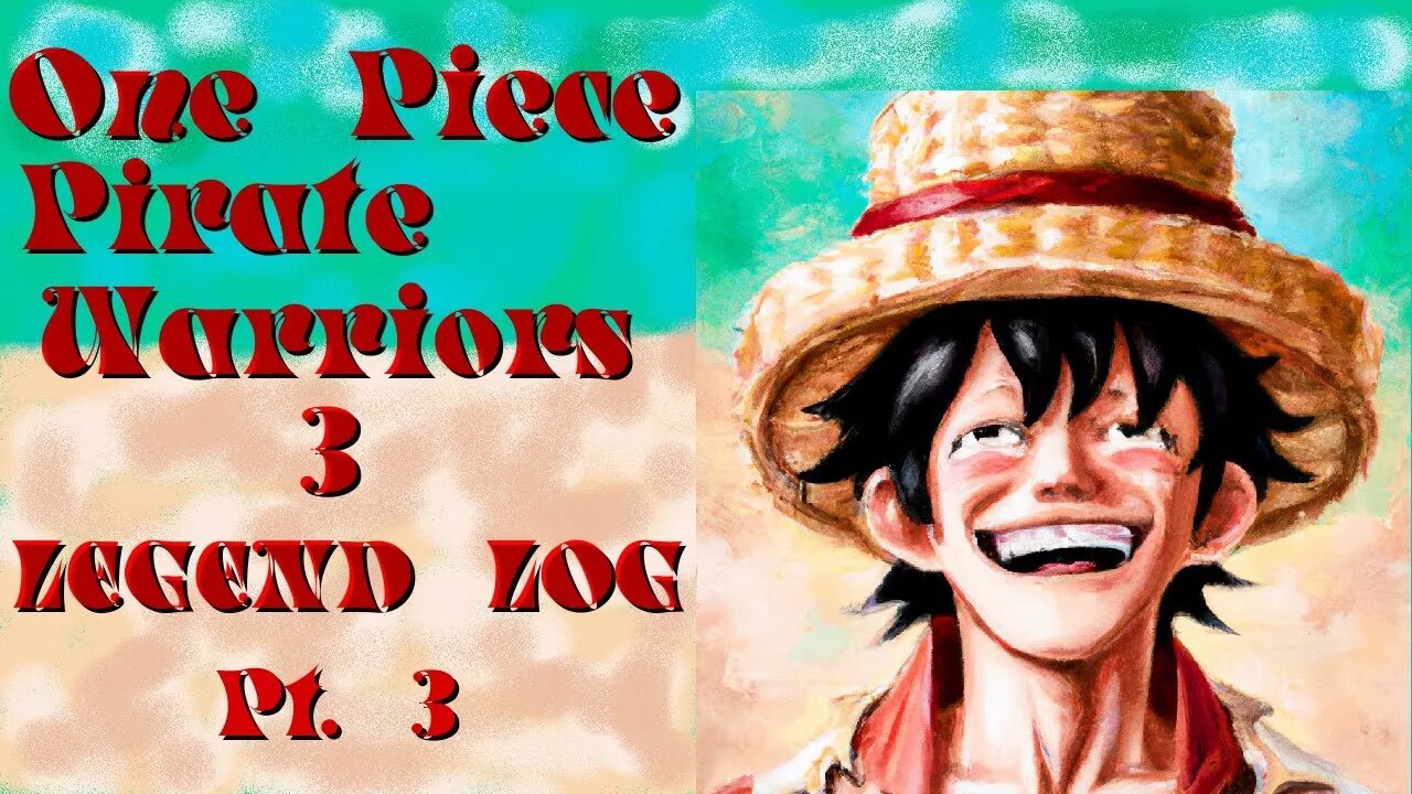 One Piece: Pirate Warriors 3 - Legend Log Pt. 3