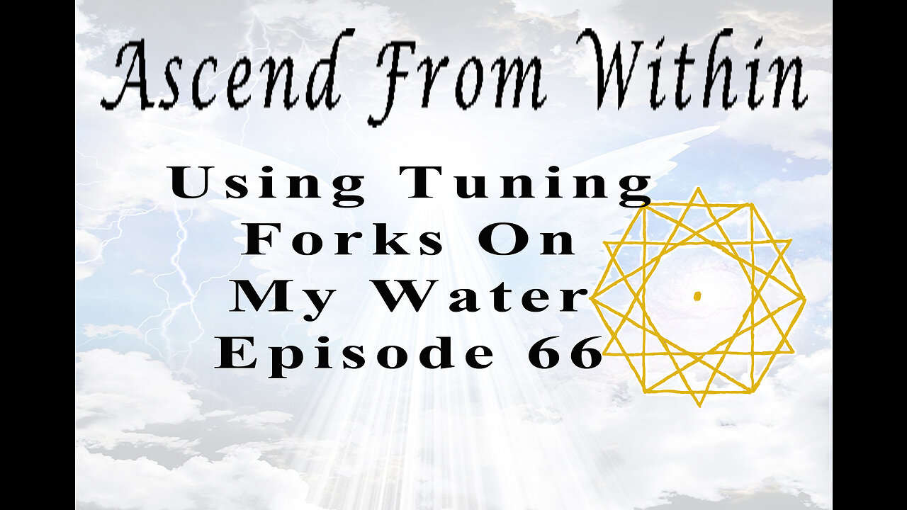 Ascend From Within Using Tuning Forks On My Water EP 66