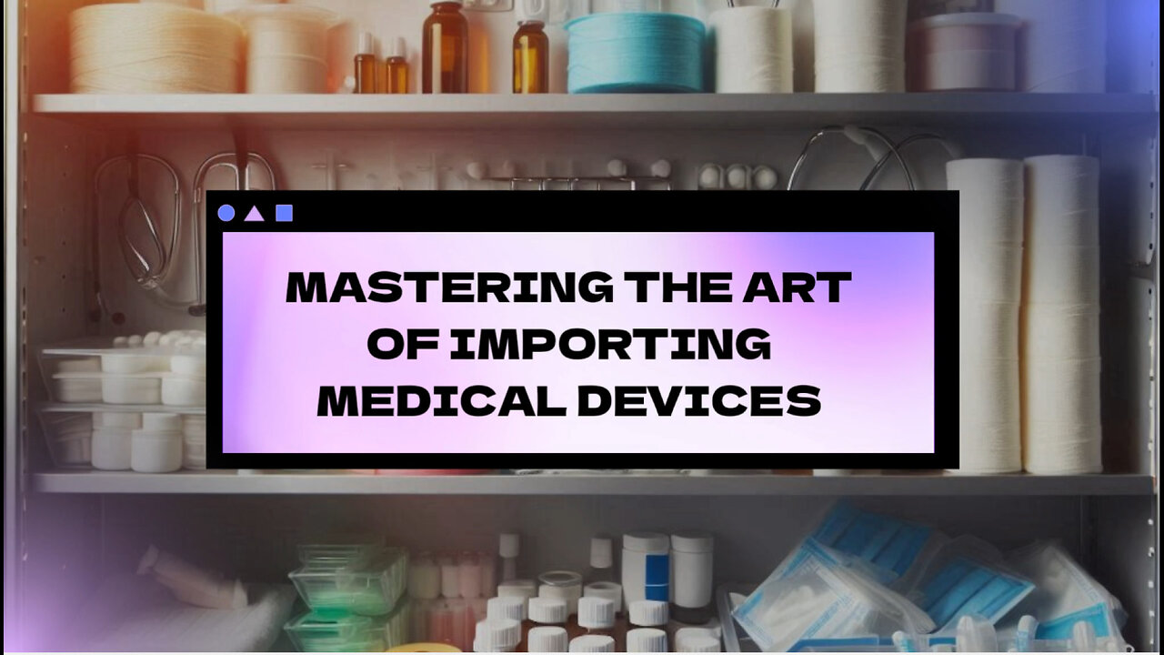 Demystifying the Process: Importing Medical Devices and Healthcare Products