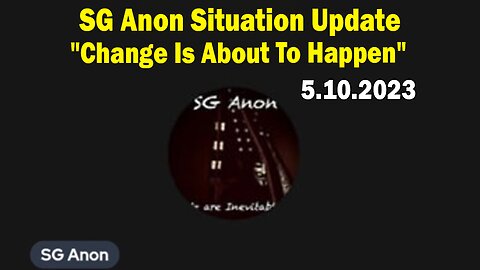 SG Anon HUGE Intel May 10: "Change Is About To Happen"