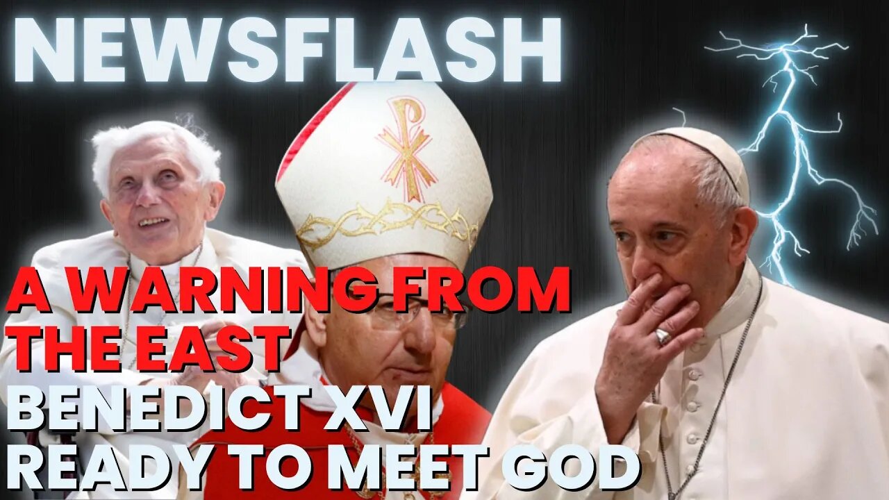 NEWSFLASH: Benedict Ready to Meet God & A Warning from The East!