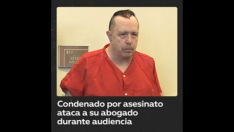 Un condenado a muerte ataca a su abogado durante una audiencia en Florida