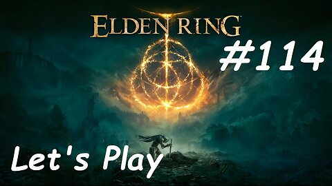 [Blind] Let's Play Elden Ring - Part 114