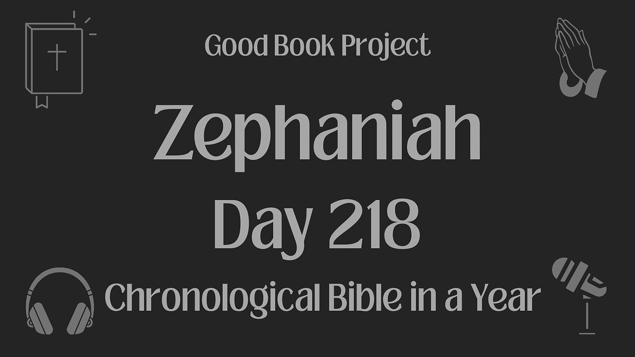 Chronological Bible in a Year 2023 - August 6, Day 218 - Zephaniah