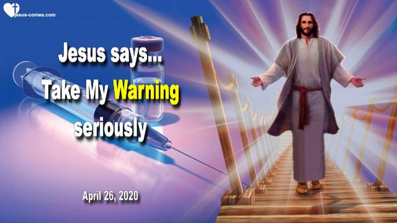 April 26, 2020 🇺🇸 JESUS SAYS... Take My Warning seriously, do not take Vaccines, trust in Me alone!